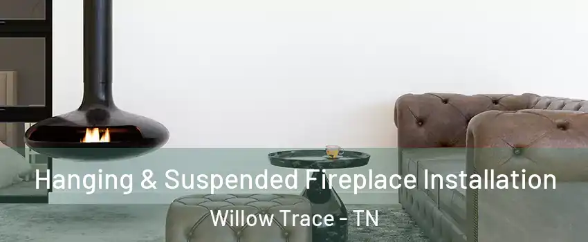 Hanging & Suspended Fireplace Installation Willow Trace - TN