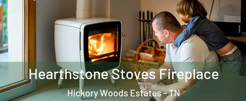 Hearthstone Stoves Fireplace Hickory Woods Estates - TN