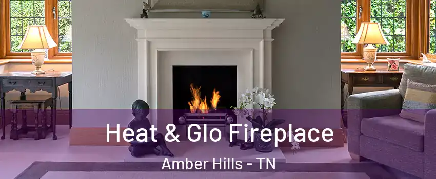 Heat & Glo Fireplace Amber Hills - TN