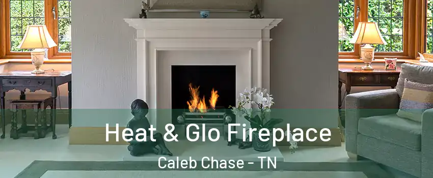 Heat & Glo Fireplace Caleb Chase - TN