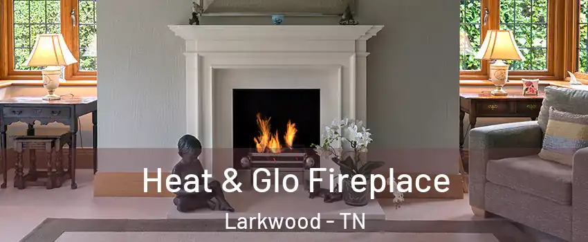 Heat & Glo Fireplace Larkwood - TN