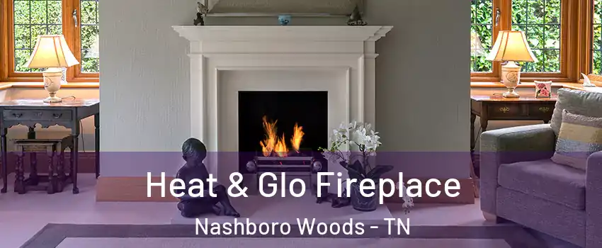 Heat & Glo Fireplace Nashboro Woods - TN