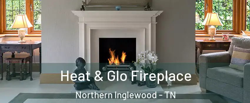 Heat & Glo Fireplace Northern Inglewood - TN