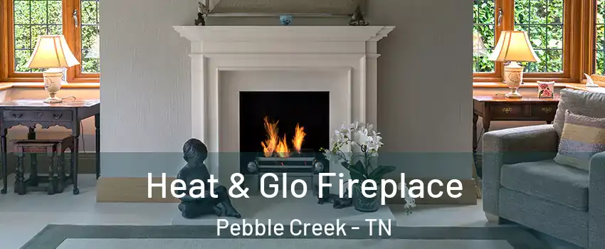 Heat & Glo Fireplace Pebble Creek - TN