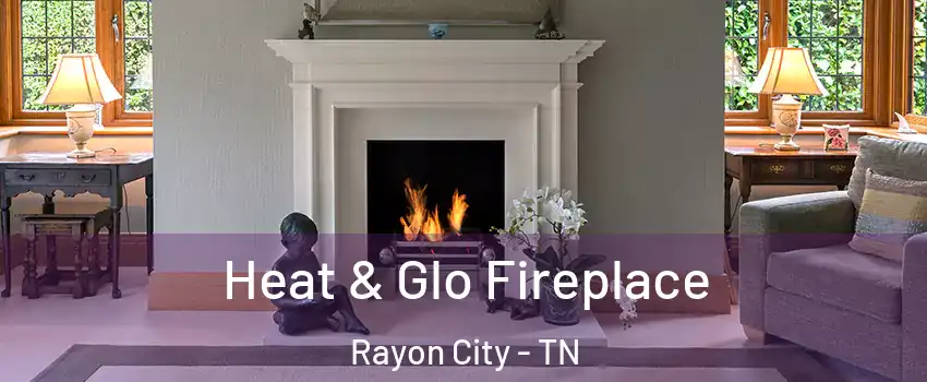 Heat & Glo Fireplace Rayon City - TN