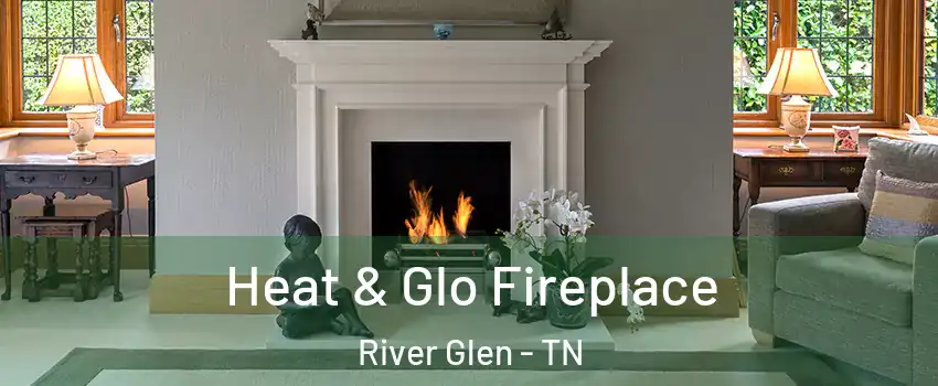 Heat & Glo Fireplace River Glen - TN