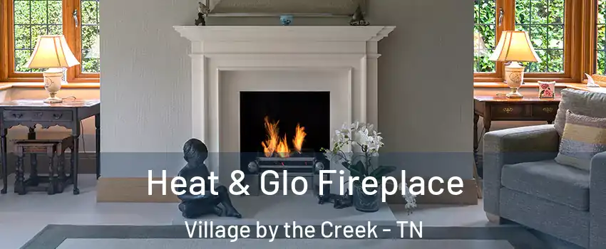 Heat & Glo Fireplace Village by the Creek - TN