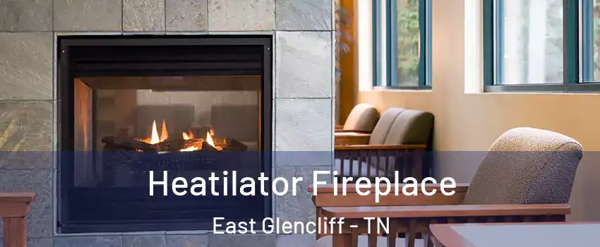 Heatilator Fireplace East Glencliff - TN