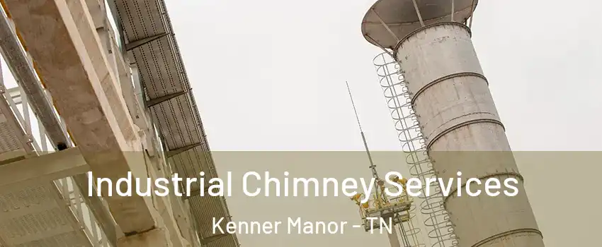 Industrial Chimney Services Kenner Manor - TN