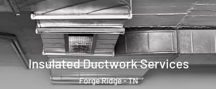 Insulated Ductwork Services Forge Ridge - TN