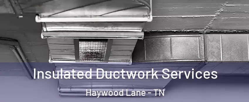 Insulated Ductwork Services Haywood Lane - TN