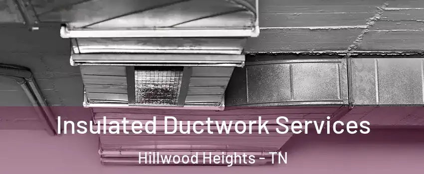 Insulated Ductwork Services Hillwood Heights - TN