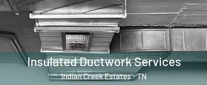 Insulated Ductwork Services Indian Creek Estates - TN