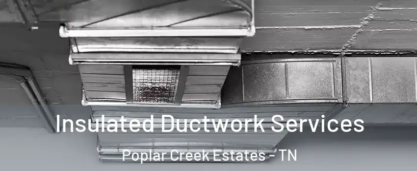 Insulated Ductwork Services Poplar Creek Estates - TN