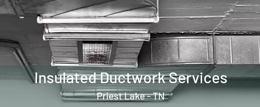 Insulated Ductwork Services Priest Lake - TN