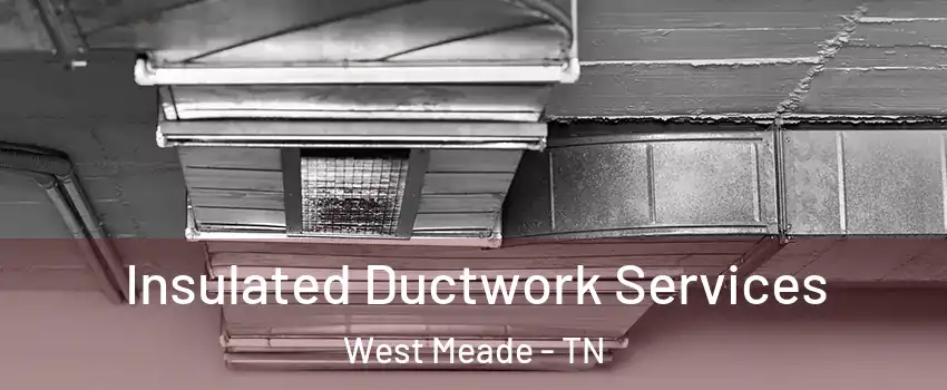 Insulated Ductwork Services West Meade - TN