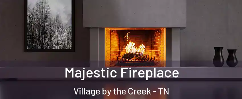 Majestic Fireplace Village by the Creek - TN