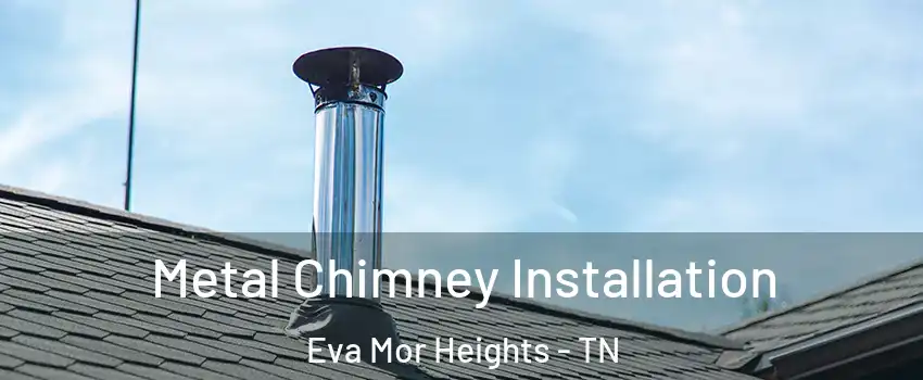 Metal Chimney Installation Eva Mor Heights - TN