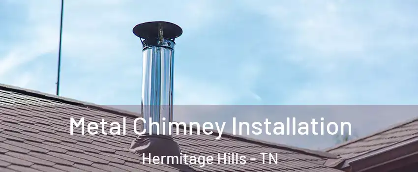 Metal Chimney Installation Hermitage Hills - TN