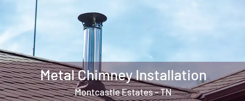 Metal Chimney Installation Montcastle Estates - TN