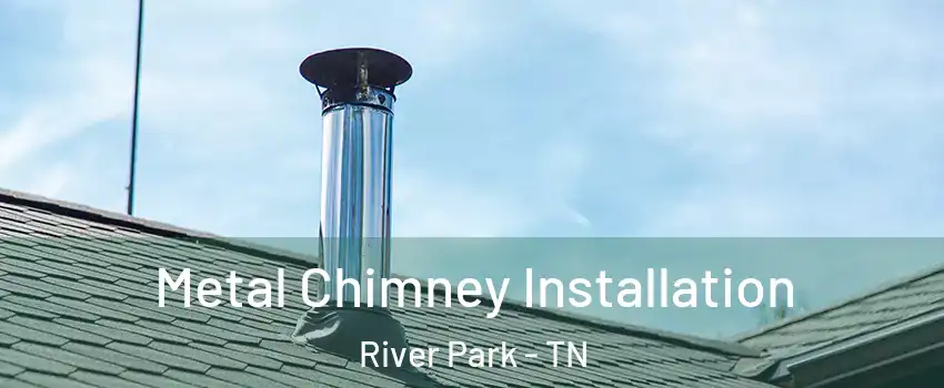 Metal Chimney Installation River Park - TN