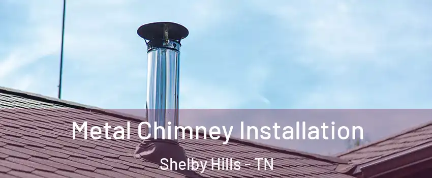 Metal Chimney Installation Shelby Hills - TN