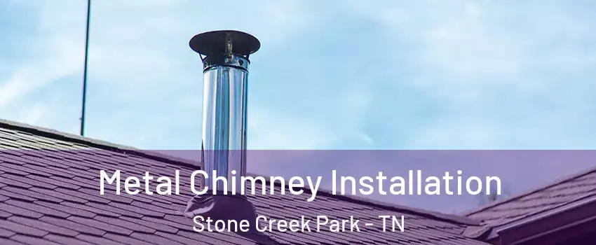 Metal Chimney Installation Stone Creek Park - TN