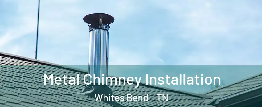 Metal Chimney Installation Whites Bend - TN