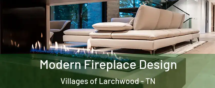 Modern Fireplace Design Villages of Larchwood - TN