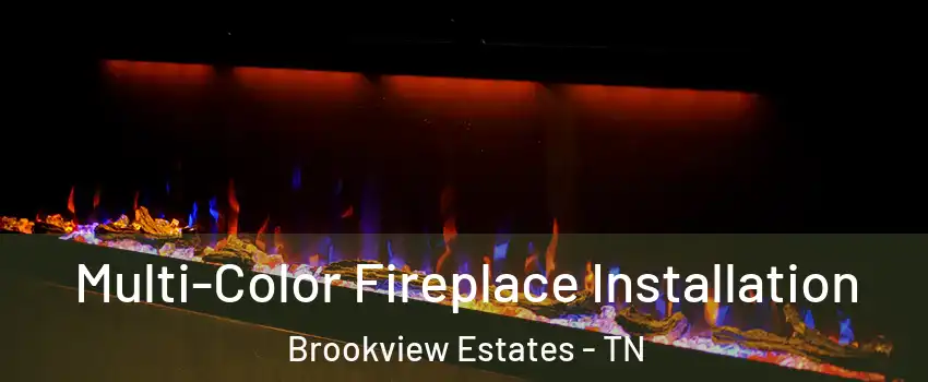 Multi-Color Fireplace Installation Brookview Estates - TN