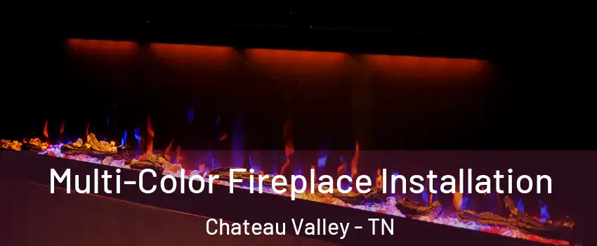 Multi-Color Fireplace Installation Chateau Valley - TN