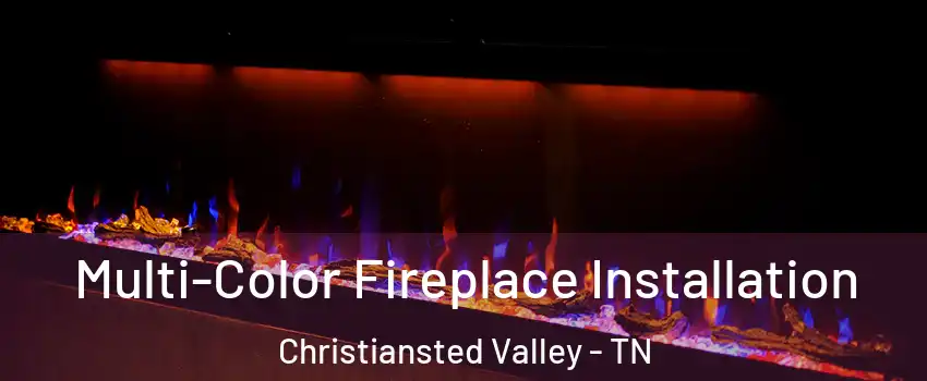 Multi-Color Fireplace Installation Christiansted Valley - TN