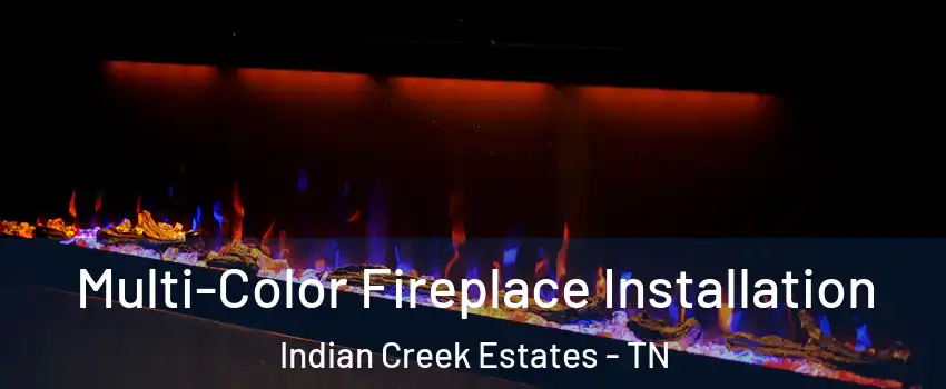 Multi-Color Fireplace Installation Indian Creek Estates - TN