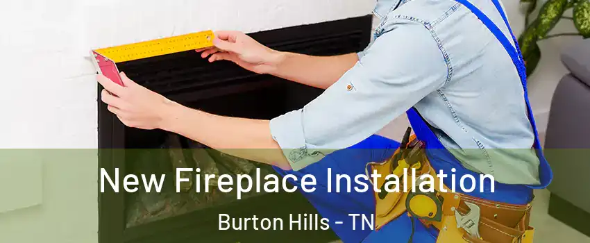 New Fireplace Installation Burton Hills - TN