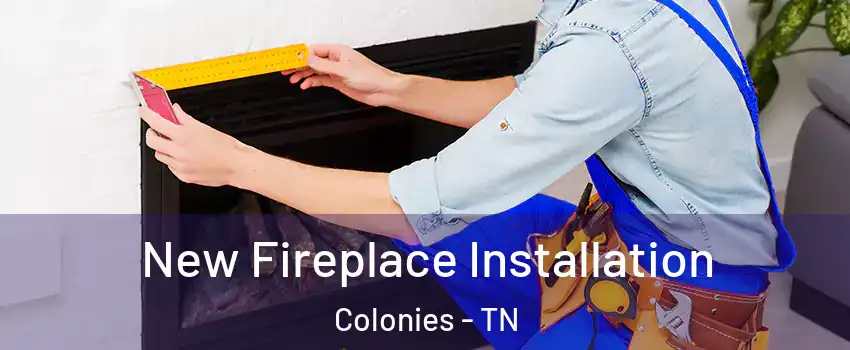 New Fireplace Installation Colonies - TN