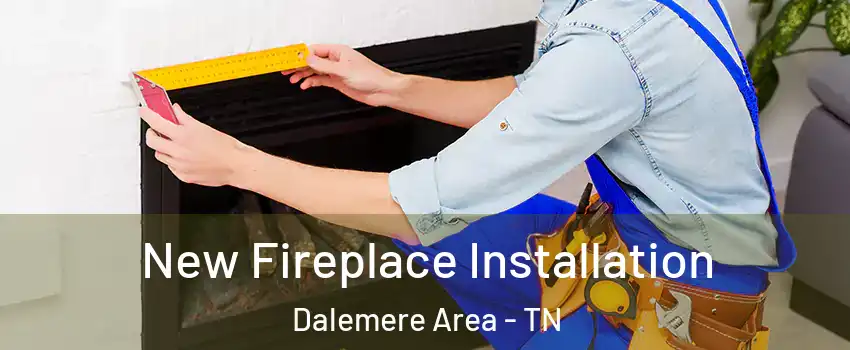 New Fireplace Installation Dalemere Area - TN