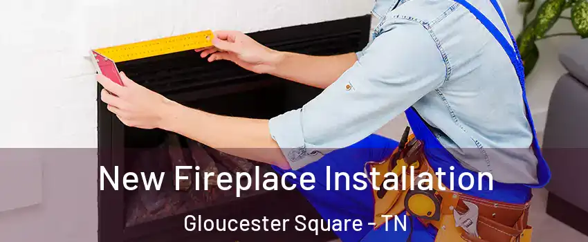 New Fireplace Installation Gloucester Square - TN