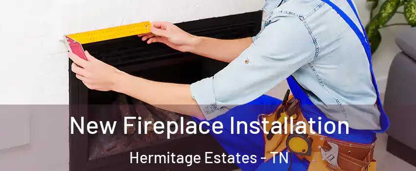 New Fireplace Installation Hermitage Estates - TN