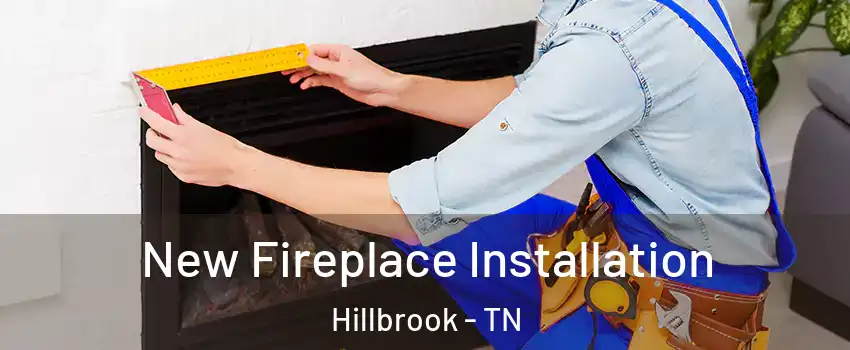 New Fireplace Installation Hillbrook - TN