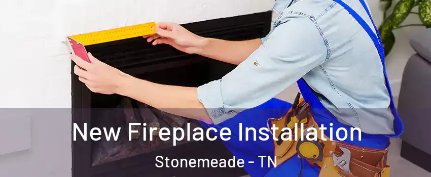 New Fireplace Installation Stonemeade - TN