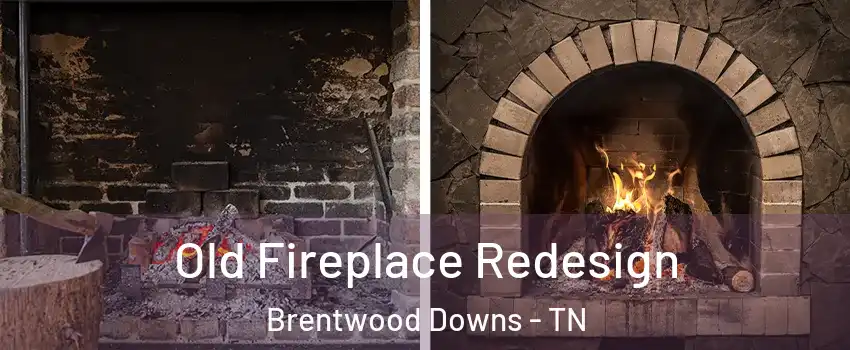 Old Fireplace Redesign Brentwood Downs - TN