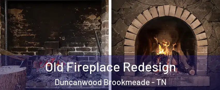 Old Fireplace Redesign Duncanwood Brookmeade - TN