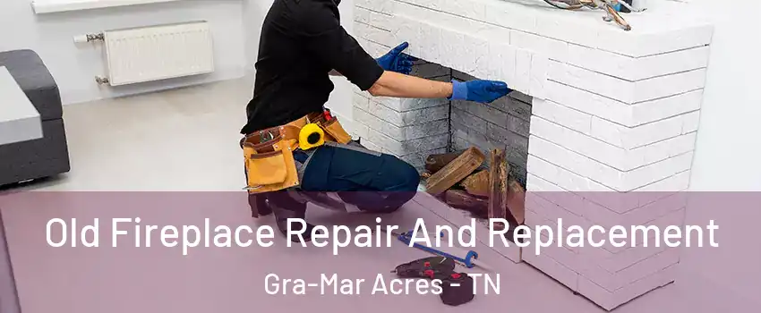 Old Fireplace Repair And Replacement Gra-Mar Acres - TN