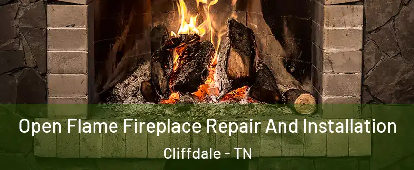 Open Flame Fireplace Repair And Installation Cliffdale - TN