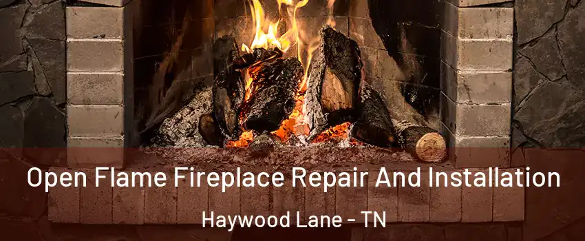 Open Flame Fireplace Repair And Installation Haywood Lane - TN