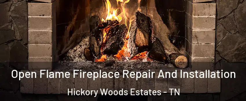 Open Flame Fireplace Repair And Installation Hickory Woods Estates - TN