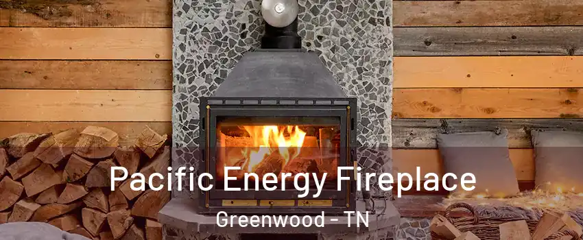 Pacific Energy Fireplace Greenwood - TN