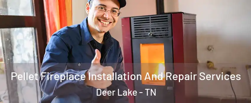 Pellet Fireplace Installation And Repair Services Deer Lake - TN