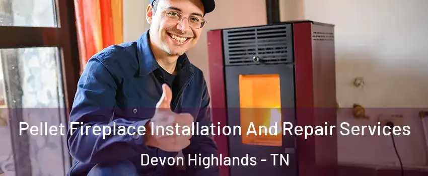 Pellet Fireplace Installation And Repair Services Devon Highlands - TN