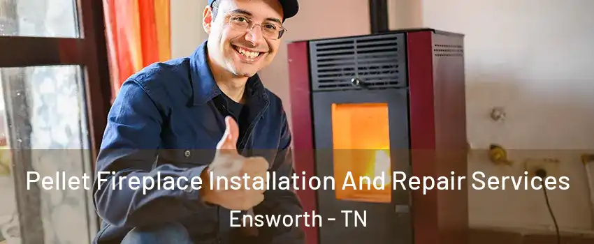 Pellet Fireplace Installation And Repair Services Ensworth - TN